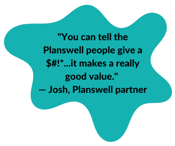 "You can tell the Planswell people give a $#!*...it makes a really good value."