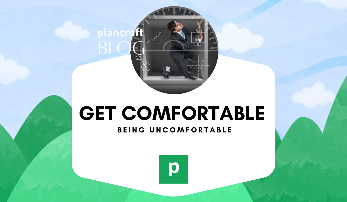 Get comfortable being uncomfortable